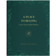 A Place to Belong Letters From Catholic Women