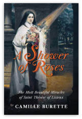 A Shower of Roses: The Most Beautiful Miracles of Saint Thérèse of Lisieux - Paperback