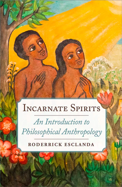 Incarnate Spirits: An Introduction to Philosophical Anthropology