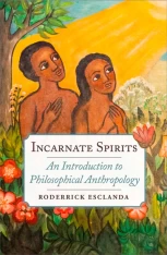 Incarnate Spirits: An Introduction to Philosophical Anthropology