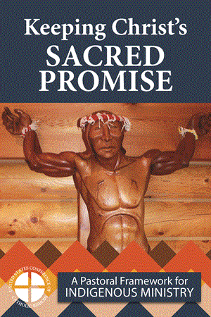 Keeping Christ’s Sacred Promise: A Pastoral Framework for Indigenous Ministry