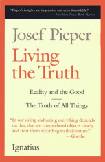 Living the Truth Includes: The Truth of All Things and Reality and the Good