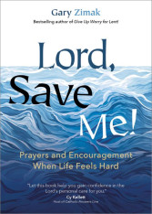 Lord, Save Me! Prayers and Encouragement When Life Feels Hard