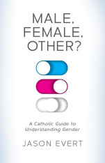 Male, Female, Other? A Catholic Guide to Understanding Gender