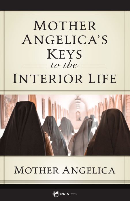 Mother Angelica's Keys to the Interior Life