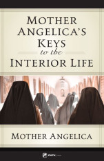 Mother Angelica's Keys to the Interior Life