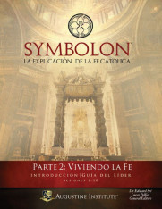 Symbolon: La Explicación de la Fe Católica - Parte 2 - Guía para el Líder