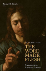 The Word Made Flesh: Foreshadowed, Fulfilled, Forever