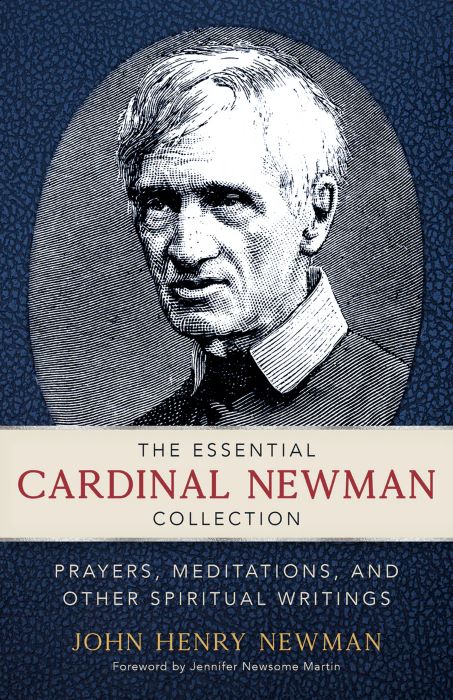 The Essential Cardinal Newman Collection: Prayers, Meditations, and Other Spiritual Writings