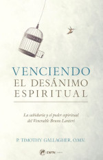 Venciendo el Desanimo Espiritual: La sabiduría y el poder espiritual del Venerable Bruno Lanteri