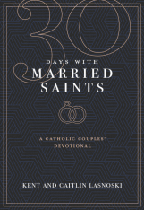 30 Days With Married Saints - A Catholic Couples' Devotional