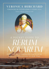 A Pocket Guide to Rerum Novarum: Pope Leo XIII's Landmark Encyclical and Its Application to Our Time