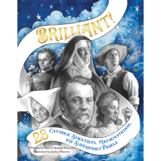 Brilliant! 28 Catholic Scientists, Mathematicians, and Supersmart People: Revised, 2nd Ed.