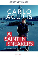Carlo Acutis: A Saint in Sneakers (Updated Edition)