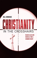 Christianity in the Crosshairs: Ruling Class and Radicals Find a Common Enemy