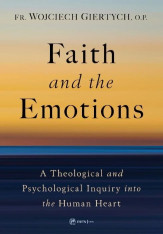 Faith and the Emotions: A Theological and Psychological Inquiry into the Human Heart