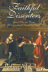 Faithful Dissenters: Stories of Men and Women Who Loved and Changed the Church