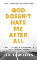 God Doesn’t Hate Me After All: Discovering Louis de Montfort's Love of Eternal Wisdom
