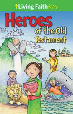 Living Faith Kids: Heroes Of The Old Testament