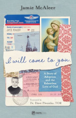 I Will Come To You: A Story of Adoption and the Relentless Love of God