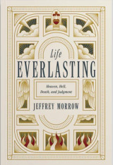 Life Everlasting: Heaven, Hell, Death and Judgement
