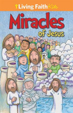 Living Faith Kids: The Miracles Of Jesus