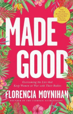 Made Good: Overcoming the Lies that Keep Women at War with Their Bodies