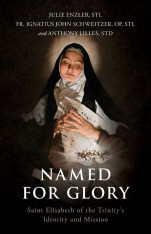 Named for Glory: St. Elizabeth of the Trinity’s Identity and Mission