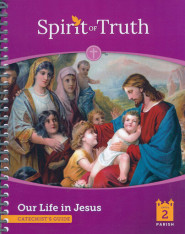 Spirit of Truth, 2nd Edition, Our Life in Jesus Grade 2 Catechist Guide, Parish Edition