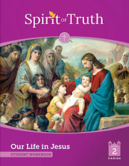 Spirit of Truth, 2nd Edition, Our Life in Jesus Grade 2 Student Book Parish Edition
