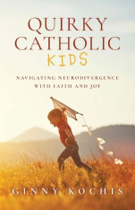 Quirky Catholic Kids: Navigating Neurodivergence with Faith and Joy