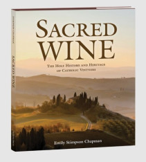 Sacred Wine: The Holy History and Heritage of Catholic Vintners (Hardcover)