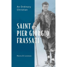 St Pier Giorgio Frassati: An Ordinary Christian