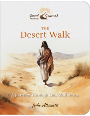 The Desert Walk: A Journey Through Lent With Jesus