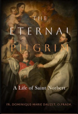 The Eternal Pilgrim: A Life of St. Norbert