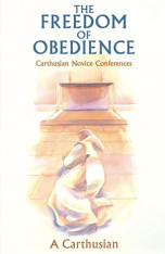 The Freedom of Obedience: Carthusian Novice Conferences - Paperback