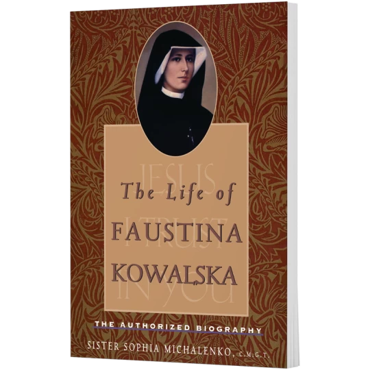 The Life of Faustina Kowalska: The Authorized Biography