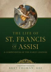 The Life of St. Francis: A Compendium of Early Legends