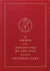 The Order of the Anointing of the Sick and of their Pastoral Care