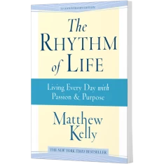 The Rhythm of Life: Living Every Day with Passion and Purpose - Hardcover