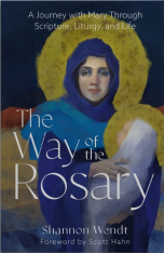 The Way of the Rosary: A Journey with Mary Through Scripture, Liturgy, and Life