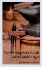The Workingman's Guilds of the Middle Ages