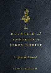 The Meekness and Humility of Jesus Christ: A Life to be Learned