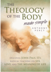 Theology of Body Made Simple - Discover John Paul II Radical Teaching