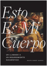 Esto Es Mi Cuerpo: Un Llamado a un Resurgimiento Eucarístico (Español, Spanish)