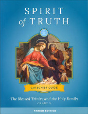 Spirit of Truth K-8 Classic Edition: The Blessed Trinity and the Holy Family, Kindergarten Catechist