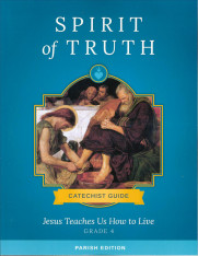 Spirit of Truth, K-8, Classic Edition:  Jesus Teaches Us How to Live Grade 4 Catechist Guide
