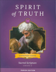 Spirit of Truth, K-8, Classic Edition: Sacred Scripture, Grade 6 Catechist Guide