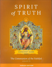 Spirit of Truth, K-8, Classic Edition: The Communion of the Faithful, Grade 8 Catechist Guide