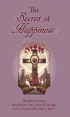 The Secret of Happiness - The Fifteen Prayers Revealed by Our Lord to St. Bridget